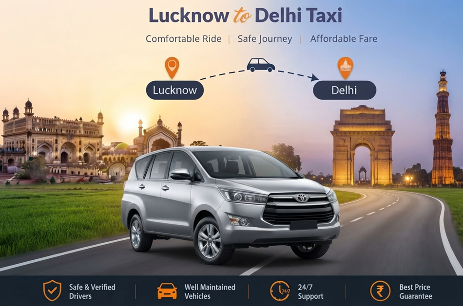 Lucknow to Delhi Taxi Service | Safe & Comfortable Outstation Cabs